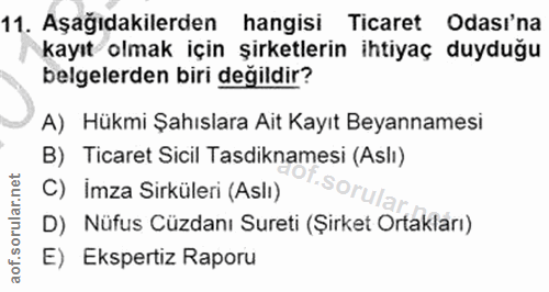 11. soru: Aşağıdakilerden hangisi Ticaret Odası'na kayıt olmak için şirketlerin ihtiyaç duyduğu belgelerden biri değildir? A) H…