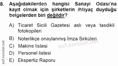 8. soru: Aşağıdakilerden hangisi Sanayi Odası'na kayıt olmak için şirketlerin ihtiyaç duyduğu belgelerden biri degildir? A) Ti…