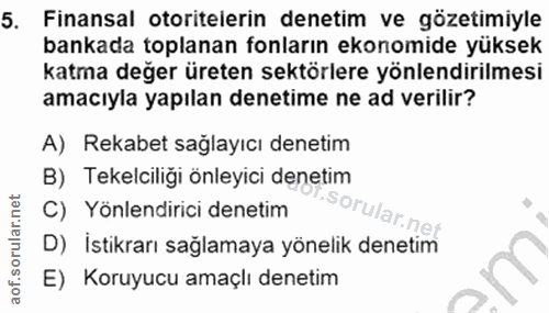 5. soru: Finansal otoritelerin denetim ve gözetimiyle bankada toplanan fonların ekonomide yüksek katma değer üreten sektörlere…