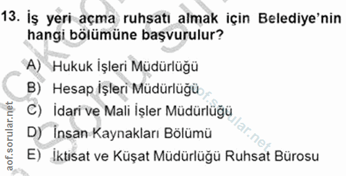 13. soru: İş yeri açma ruhsatı almak için Belediye'nin hangi bölümüne başvurulur? A) Hukuk İşleri Müdürlüğü B) Hesap Işleri Müd…