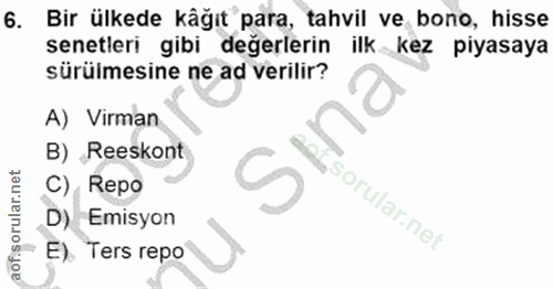 6. soru: Bir ülkede kägıt para, tahvil ve bono, hisse senetleri gibi değerlerin ilk kez piyasaya sürülmesine ne ad verilir? A)…