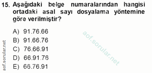 15. soru: Aşağıdaki belge numaralarından hangisi ortadaki asal sayı dosyalama yöntemine göre verilmiştir? A) 91.76.66 B) 91.66.…