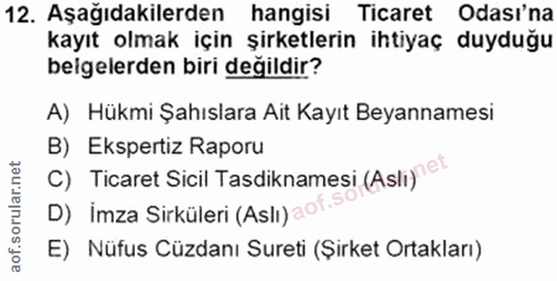 12. soru: Aşağıdakilerden hangisi Ticaret Odası'na kayıt olmak için şirketlerin ihtiyaç duyduğu belgelerden biri değildir? A) H…