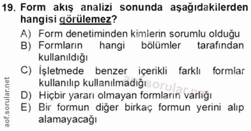 19. soru: Form akış analizi sonunda aşağıdakilerden hangisi görülemez? A) Form denetiminden kimlerin sorumlu olduğu B) Formları…