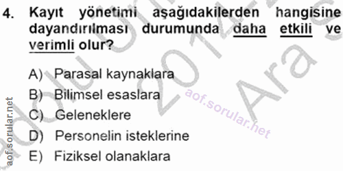 4. soru: Kayıt yönetimi aşağıdakilerden hangisine dayandırılması durumunda daha etkili ve verimli olur? A) Parasal kaynaklara…