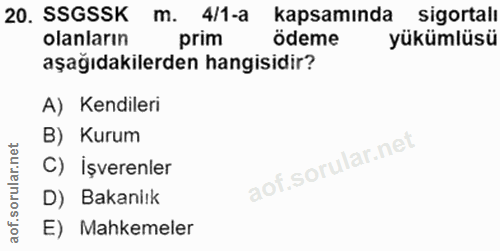 20. soru: SSGSSK m. 4/1-a kapsamında sigortalı olanların prim ödeme yükümlüsü aşağıdakilerden hangisidir? A) Kendileri B) Kurum…