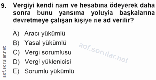 9. soru: Vergiyi kendi nam ve hesabına ödeyerek daha sonra bunu yansıma yoluyia başkalarına devretmeye çalışan kişiye ne ad ve…