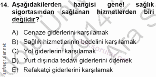 14. soru: Aşağıdakilerden hangisi genel sağlık sigortasından saglanan hizmetlerden biri değildir? A) Cenaze giderlerini karşıla…