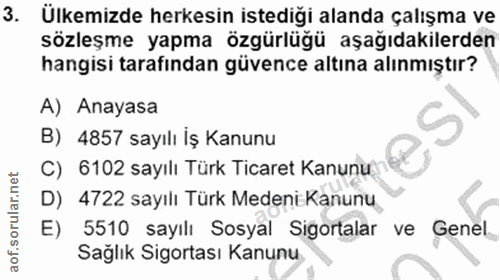3. soru: Ülkemizde herkesin istediği alanda çalışma ve sözleşme yapma özgürlüğü aşağıdakilerden hangisi tarafından güvence alt…