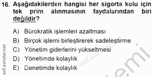 16. soru: Aşağıdakilerden hangisi her sigorta kolu için tek prim alınmasının faydalarından biri değildir? A) Bürokratik işlemle…