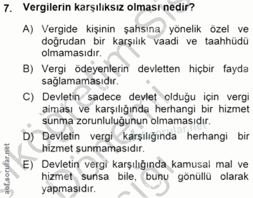 7. soru: Vergilerin karşılıksız olması nedir? A) Vergide kişinin şahsına yönelik özel ve doğrudan bir karşılık vaadi ve taahhü…