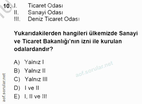 10. soru: . Ticaret Odası II. Sanayi Odası II!. Deniz Ticaret Odasi Yukarıdakilerden hangileri ülkemizde Sanayi ve Ticaret Baka…
