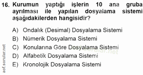 16. soru: Kurumun yaptığı işlerin 10 ana gruba ayrılması ile yapılan dosyalama sistemi aşağıdakilerden hangisidir? A) Ondalık (…