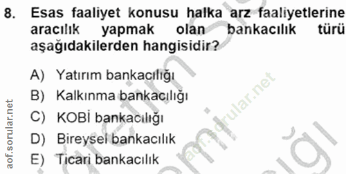 8. soru: Esas faaliyet konusu halka arz faaliyetlerine aracılık yapmak olan bankacılık türü aşağıdakilerden hangisidir? A) Yat…