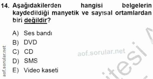 14. soru: Aşağıdakilerden hangisi belgelerin kaydedildiği manyetik ve sayısal ortamlardan biri değildir? A) Ses bandı B) DVD C)…