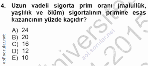 4. soru: Uzun vadeli sigorta prim oranı (malullük, yaşlılık ve ölüm) sigortalının primine esas kazancının yüzde kaçıdır? A) 24…