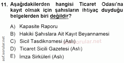 11. soru: Aşağıdakilerden hangisi Ticaret Odası'na kayıt olmak için şahısların ihtiyaç duyduğu belgelerden biri değildir? A) Ka…