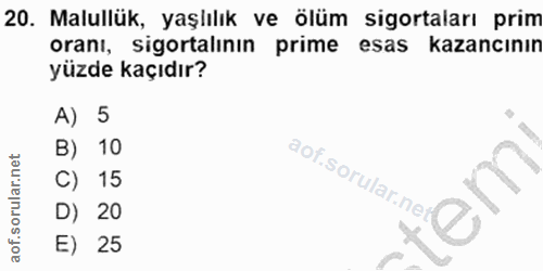 20. soru: Malullük, yaşlılık ve ölüm sigortaları prim oranı, sigortalının prime esas kazancının yüzde kaçıdır? A) 5 B) 10 C) 15…