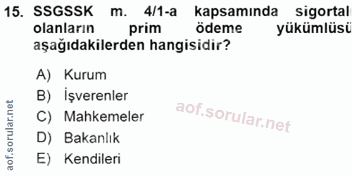 15. soru: SSGSSK m. 4/1-a kapsamında sigortal olanların prim ödeme yükümlüsi aşağıdakilerden hangisidir? A) Kurum B) Işverenler…