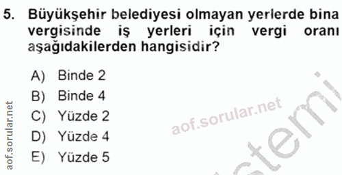 5. soru: Büyükşehir belediyesi olmayan yerlerde bina vergisinde iş yerleri için vergi oranı aşağıdakilerden hangisidir? A) Bin…