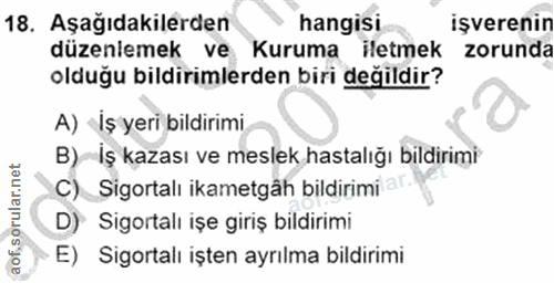 18. soru: Aşağıdakilerden hangisi işverenin düzenlemek ve Kuruma iletmek zorunda olduğu bildirimlerden biri değildir? A) İş yer…