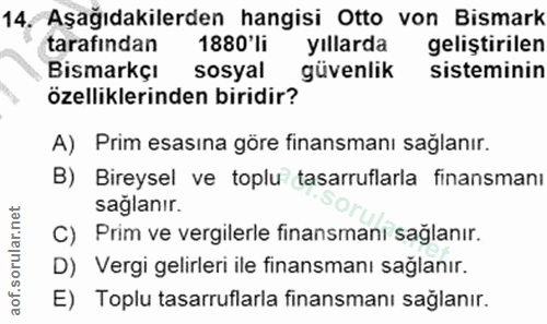 14. soru: Aşağıdakilerden hangisi Otto von Bismark tarafından 1880'li yıllarda geliştirilen Bismarkçı sosyal güvenlik sistemini…