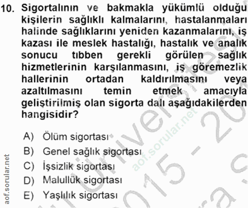 10. soru: Sigortalının ve bakmakla yükümlü olduğu kişilerin sağlıklı kalmalarını, hastalanmaları halinde sağlıklarını yeniden k…