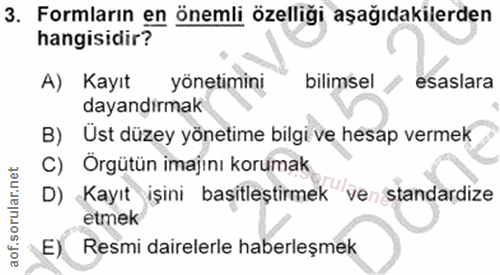 3. soru: Formların en önemli özelliği aşağıdakilerden hangisidir? A) Kayıt yönetimini bilimsel esaslara dayandırmak B) Üst düz…
