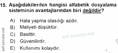 15. soru: Aşağıdakilerden hangisi alfabetik dosyalama sisteminin avantajlarından biri değildir? A) Hata yapma olasılığı azdır.…