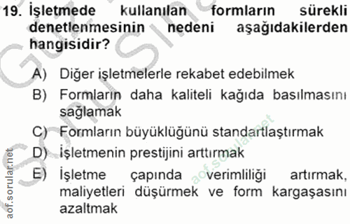 19. soru: İşletmede kullanılan formların sürekli denetlenmesinin nedeni aşağıdakilerden hangisidir? A) Diğer işletmelerle rekab…