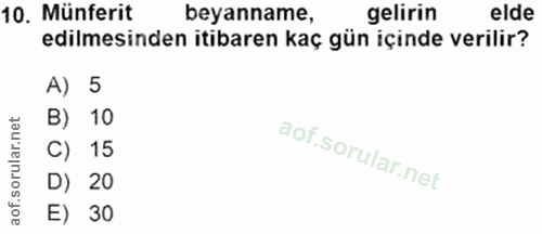 10. soru: Münferit beyanname, gelirin elde edilmesinden itibaren kaç gün içinde verilir? A) 5 B) 10 C) 15 D) 20 E) 30