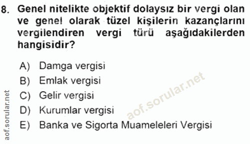 8. soru: Genel nitelikte objektif dolaysız bir vergi olan ve genel olarak tüzel kişilerin kazançlarını vergilendiren vergi tür…