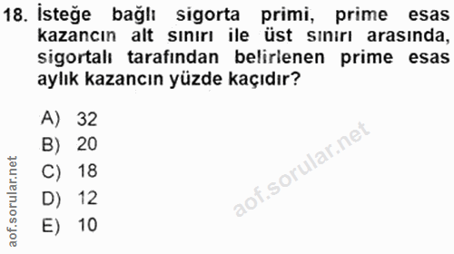 18. soru: İsteğe bağlı sigorta primi, prime esas kazancın alt sınırı ile üst sınırı arasında, sigortalı tarafından belirlenen p…