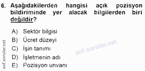 6. soru: Aşağıdakilerden hangisi açık pozisyon bildiriminde yer alacak bilgilerden biri değildir? A) Sektör bilgisi B) Ücret d…