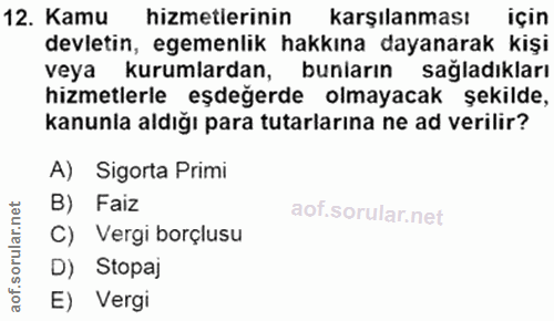 12. soru: Kamu hizmetlerinin karşılanması için devletin, egemenlik hakkına dayanarak kişi veya kurumlardan, bunların sağladıkla…