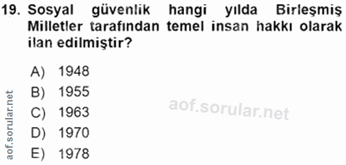 19. soru: Sosyal güvenlik hangi yılda Birleşmiş Milletler tarafından temel insan hakkı olarak ilan edilmiştir? A) 1948 B) 1955…