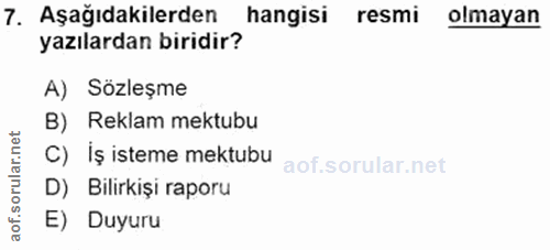 7. soru: Aşağıdakilerden hangisi resmi olmayan yazılardan biridir? A) Sözleşme B) Reklam mektubu C) İş isteme mektubu D) Bilir…