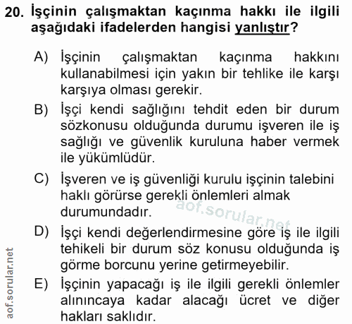 20. soru: İşçinin çalışmaktan kaçınma hakkı ile ilgili aşağıdaki ifadelerden hangisi yanlıştır? A) Işçinin çalışmaktan kaçınma…