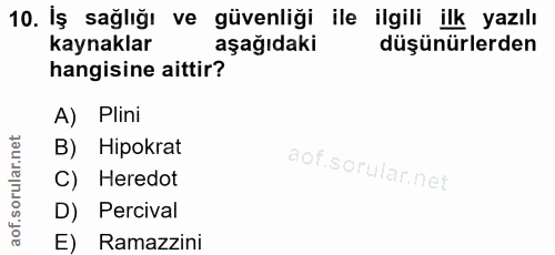 10. soru: İş sağlığı ve güvenliği ile ilgili ilk yazılı kaynaklar aşağıdaki düşünürlerden hangisine aittir? A) Plini B) Hipokra…