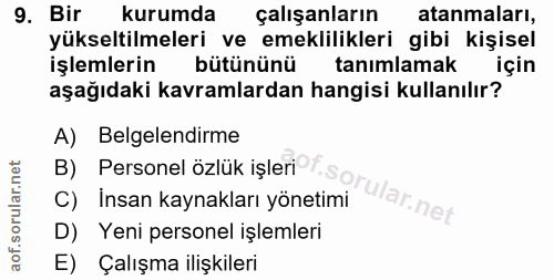9. soru: Bir kurumda çalışanların atanmaları, yükseltilmeleri ve emeklilikleri gibi kişisel işlemlerin bütününü tanımlamak içi…