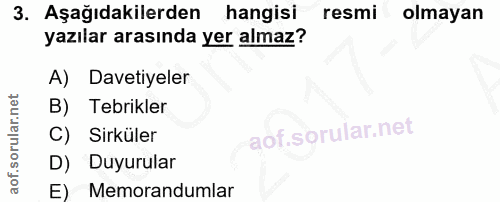 3. soru: Aşağıdakilerden hangisi resmi olmayan yazılar arasında yer almaz? A) Davetiyeler B) Tebrikler Sirkuler D) Duyurular E…