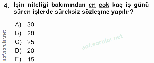 4. soru: İşin niteliği bakımından en çok kaç iş günü süren işlerde süreksiz sözleşme yapılır? A) 30 B) 28 C) 25 D) 20 E) 15