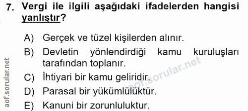 7. soru: Vergi ile ilgili aşağıdaki ifadelerden hangisi yanlıştır? A) Gerçek ve tüzel kişilerden alınır. B) Devletin yönlendir…