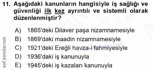 11. soru: Aşağıdaki kanunların hangisiyle iş sağlığı ve güvenliği ilk kez ayrıntılı ve sistemli olarak düzenlenmiştir? A) 1865'…