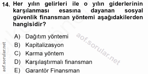 14. soru: Her yılın gelirleri ile o yılın giderlerinin karşılanması esasina dayanan sosyal güvenlik finansman yöntemi aşağıdaki…