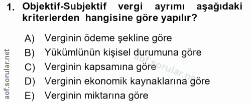 1. soru: Objektif-Subjektif vergi ayrımı aşağıdaki kriterlerden hangisine göre yapılır? A) Verginin ödeme şekline göre B) Yükü…