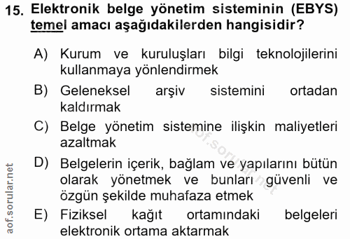 15. soru: Elektronik belge yönetim sisteminin (EBYS) temel amacı aşağıdakilerden hangisidir? A) Kurum ve kuruluşları bilgi tekn…