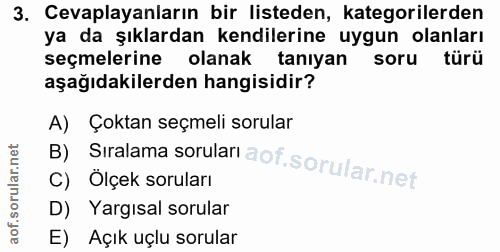 3. soru: Cevaplayanların bir listeden, kategorilerden ya da şıklardan kendilerine uygun olanları seçmelerine olanak taniyan so…