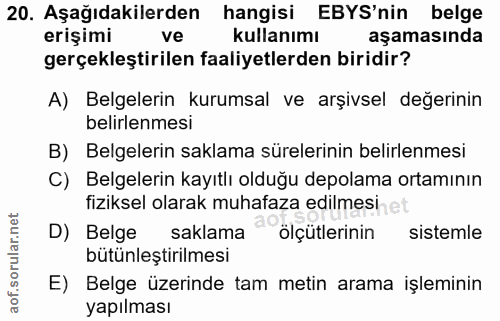 20. soru: Aşağıdakilerden hangisi EBYS'nin belge erişimi ve kullanımı aşamasında gerçekleştirilen faaliyetlerden biridir? A) Be…