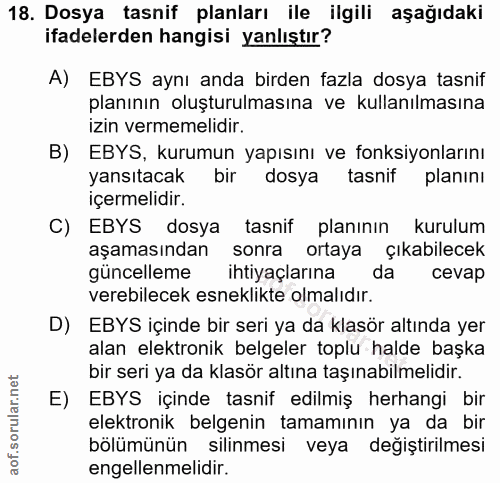 18. soru: Dosya tasnif planları ile ilgili aşağıdaki ifadelerden hangisi yanlıştır? A) EBYS aynı anda birden fazla dosya tasnif…